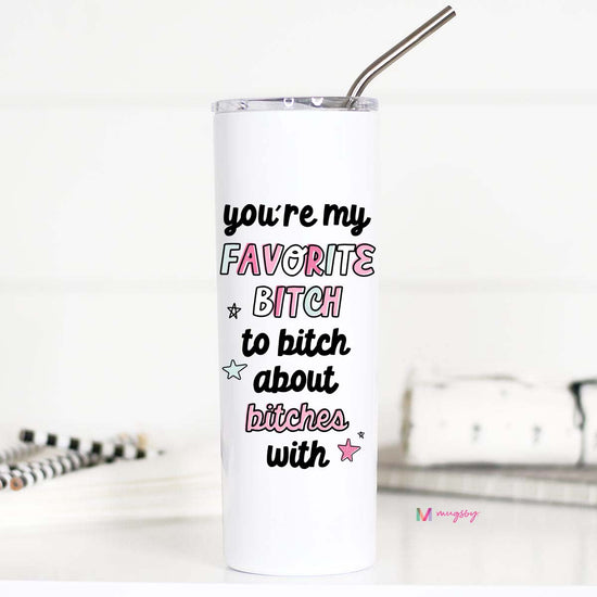 You're My Favorite Bitch To Bitch About Bitches With Tall Travel Cup